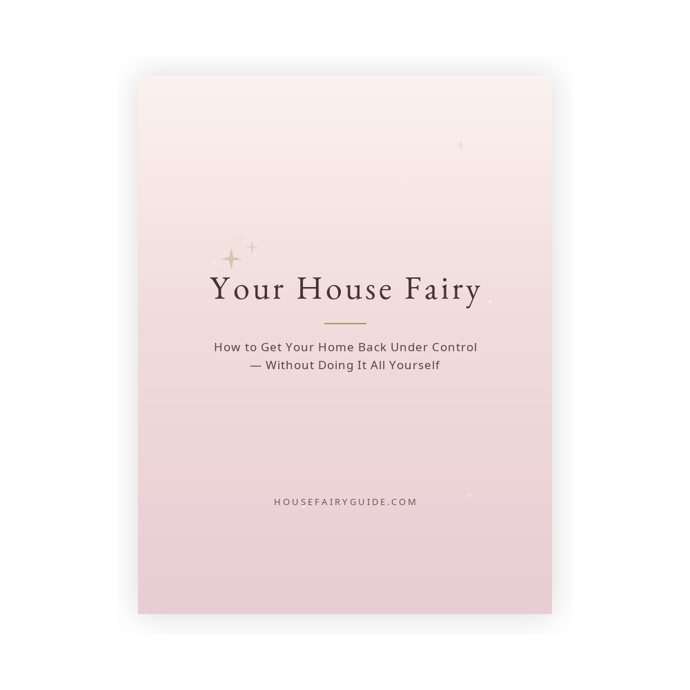 Your House Fairy — How to Get Your Home Back Under Control Without Doing It All Yourself